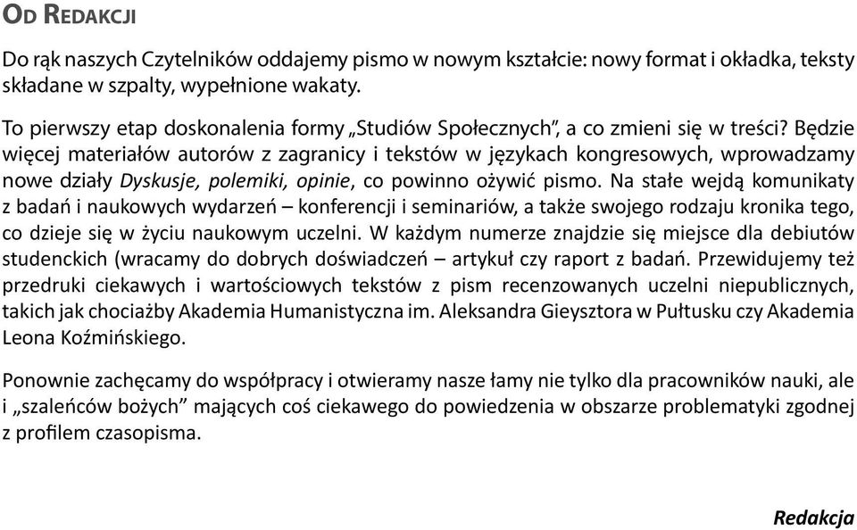 Będzie więcej materiałów autorów z zagranicy i tekstów w językach kongresowych, wprowadzamy nowe działy Dyskusje, polemiki, opinie, co powinno ożywić pismo.