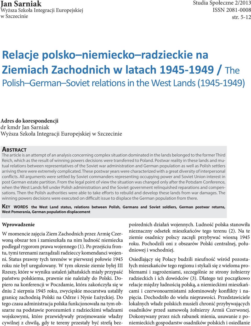 Wyższa Szkoła Integracji Europejskiej w Szczecinie abstract The article is an attempt of an analysis concerning complex situation dominated in the lands belonged to the former Third Reich, which as