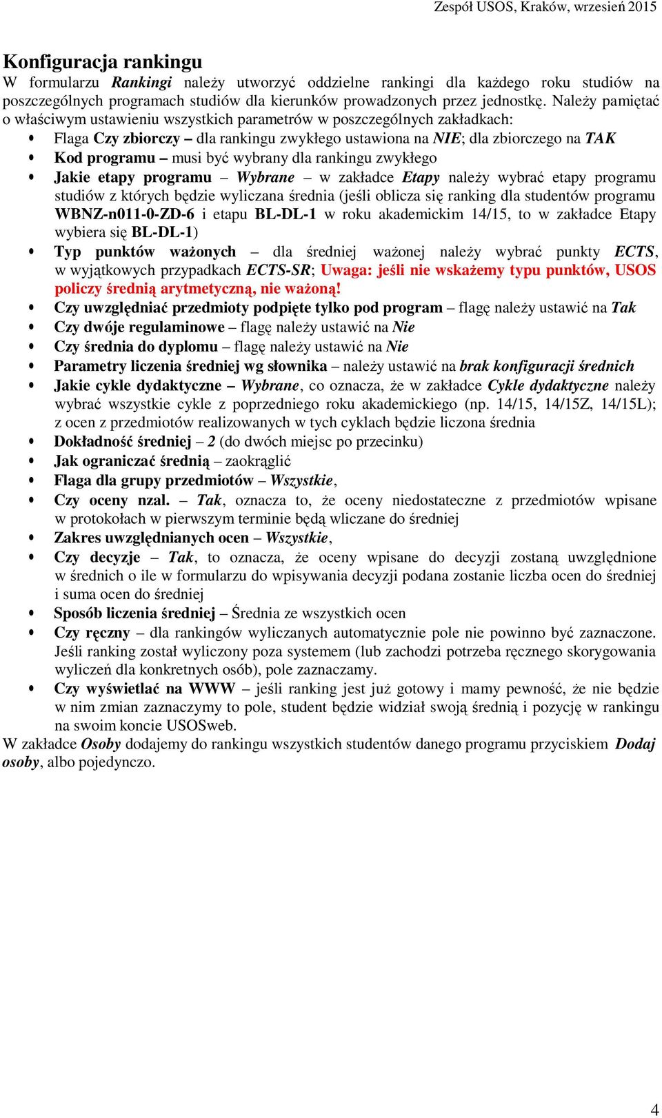 wybrany dla rankingu zwykłego Jakie etapy programu Wybrane w zakładce Etapy należy wybrać etapy programu studiów z których będzie wyliczana średnia (jeśli oblicza się ranking dla studentów programu