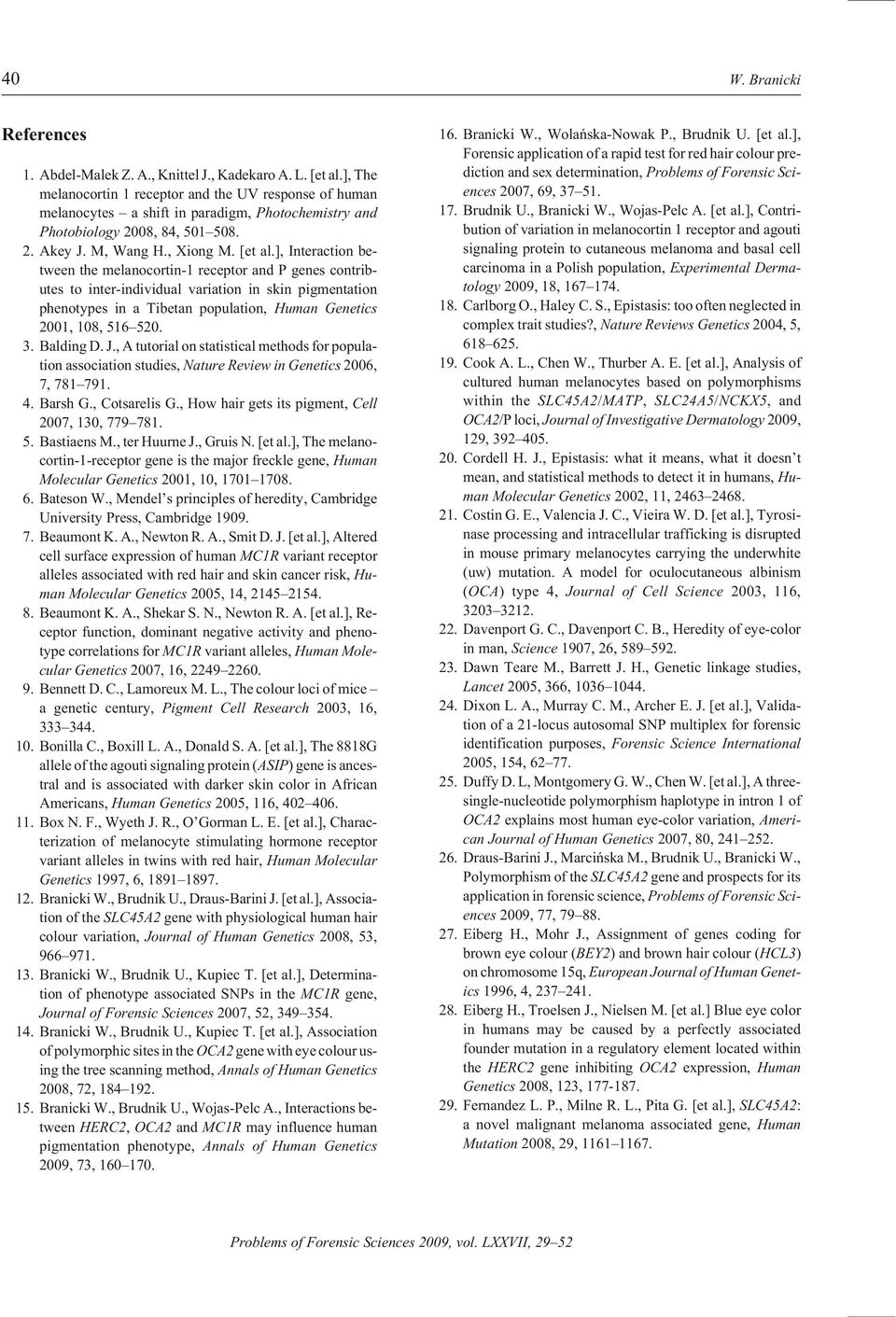 ], In ter ac tion be - tween the melanocortin-1 re cep tor and P genes con trib - utes to inter-in di vid ual vari a tion in skin pig mentation phe no types in a Ti betan pop u la tion, Hu man