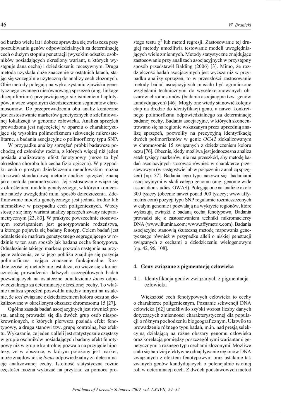 Druga metoda uzyska³a du e znaczenie w ostatnich latach, staj¹c siê sz czególnie u yteczn¹ do anal izy cech z³o on ych.