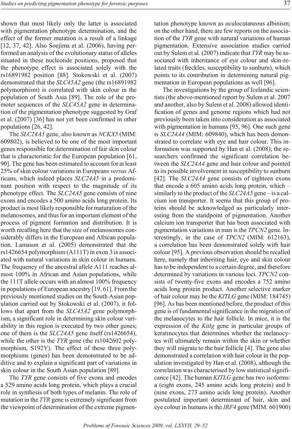 (2006), hav ing per - formed an anal y sis of the evo lu tion ary sta tus of al leles sit u ated in these nu cle o tide po si tions, pro posed that the phe no type ef fect is as so ci ated solely