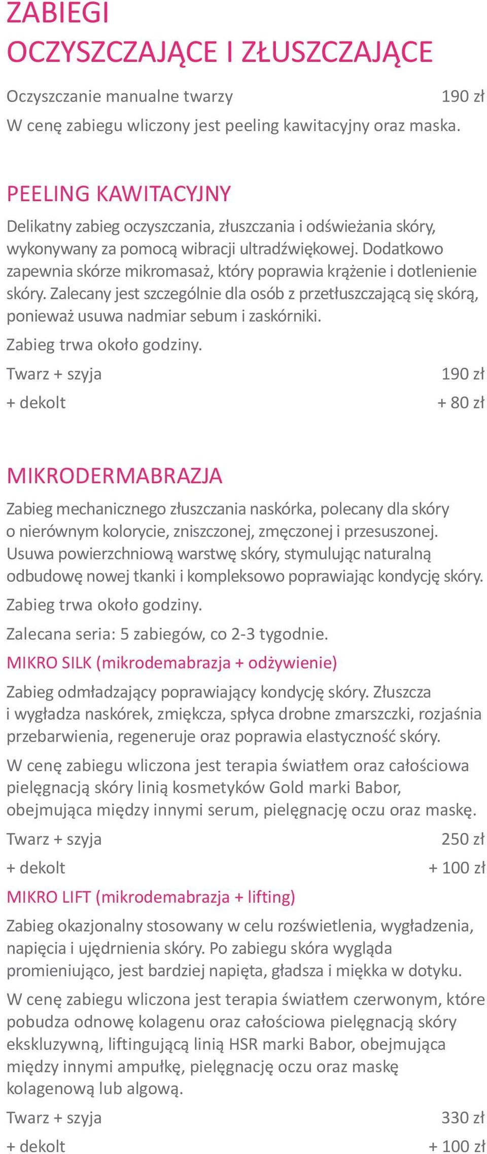 Dodatkowo zapewnia skórze mikromasa, który poprawia kr¹ enie i dotlenienie skóry. Zalecany jest szczególnie dla osób z przet³uszczaj¹c¹ siê skór¹, poniewa usuwa nadmiar sebum i zaskórniki.