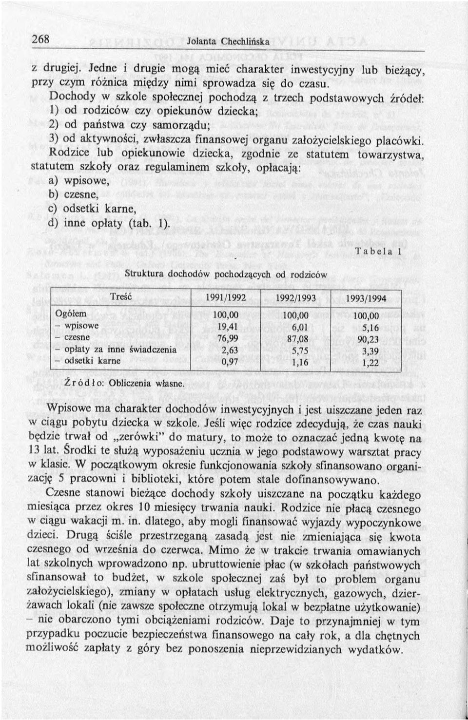 placówki. Rodzice lub opiekunowie dziecka, zgodnie ze statutem towarzystwa, statutem szkoły oraz regulaminem szkoły, opłacają: a) wpisowe, b) czesne, c) odsetki karne, d) inne opłaty (tab. 1).