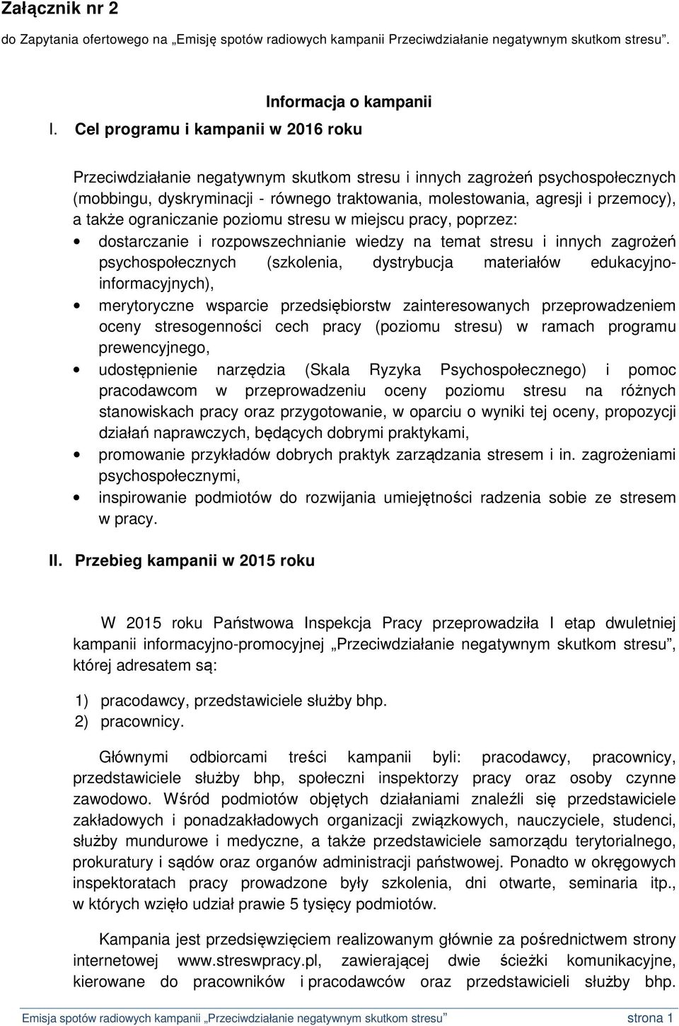 także ograniczanie poziomu stresu w miejscu pracy, poprzez: dostarczanie i rozpowszechnianie wiedzy na temat stresu i innych zagrożeń psychospołecznych (szkolenia, dystrybucja materiałów