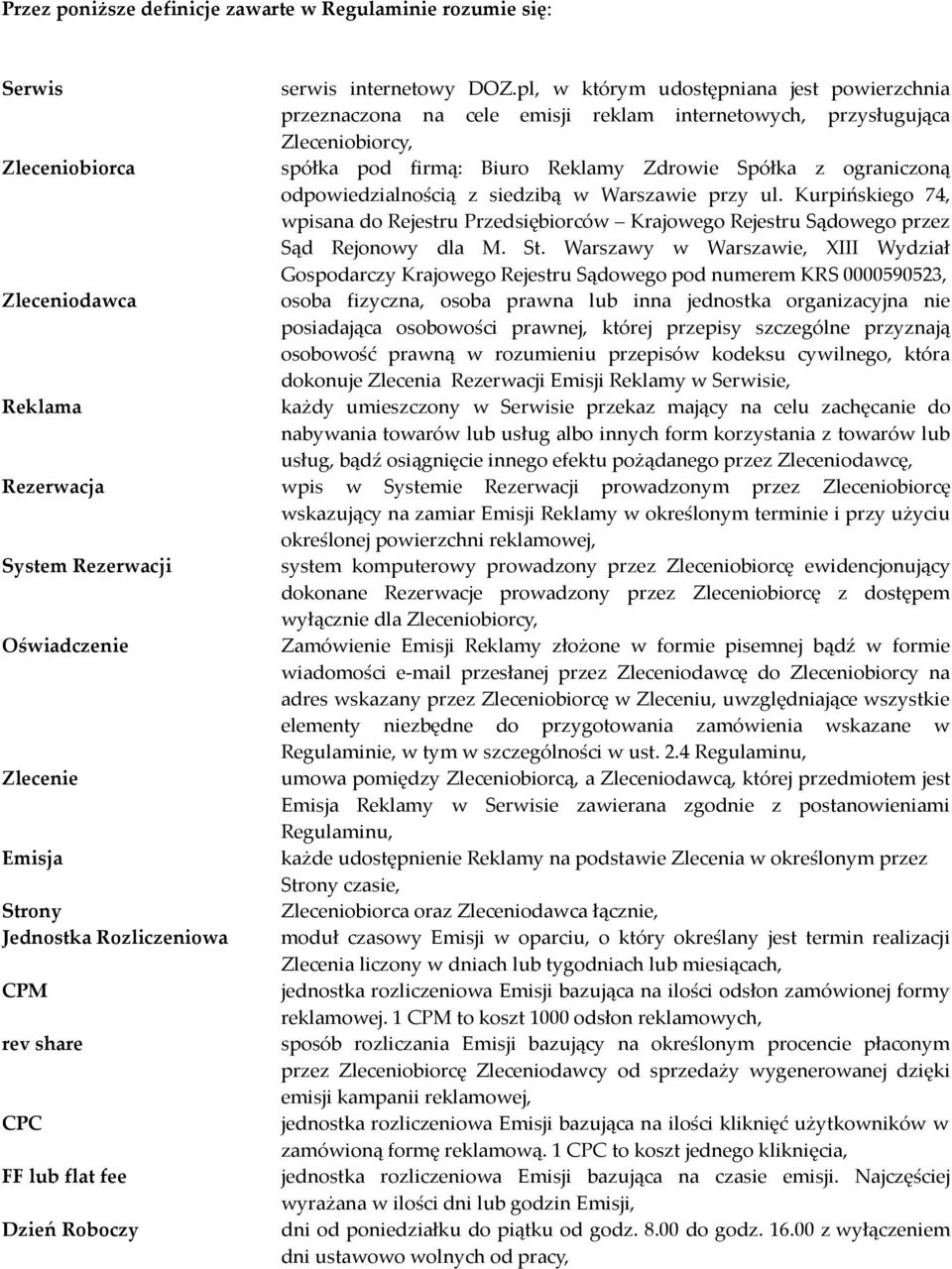 odpowiedzialnością z siedzibą w Warszawie przy ul. Kurpińskiego 74, wpisana do Rejestru Przedsiębiorców Krajowego Rejestru Sądowego przez Sąd Rejonowy dla M. St.