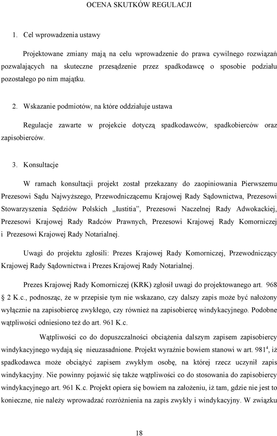 majątku. 2. Wskazanie podmiotów, na które oddziałuje ustawa zapisobierców. Regulacje zawarte w projekcie dotyczą spadkodawców, spadkobierców oraz 3.