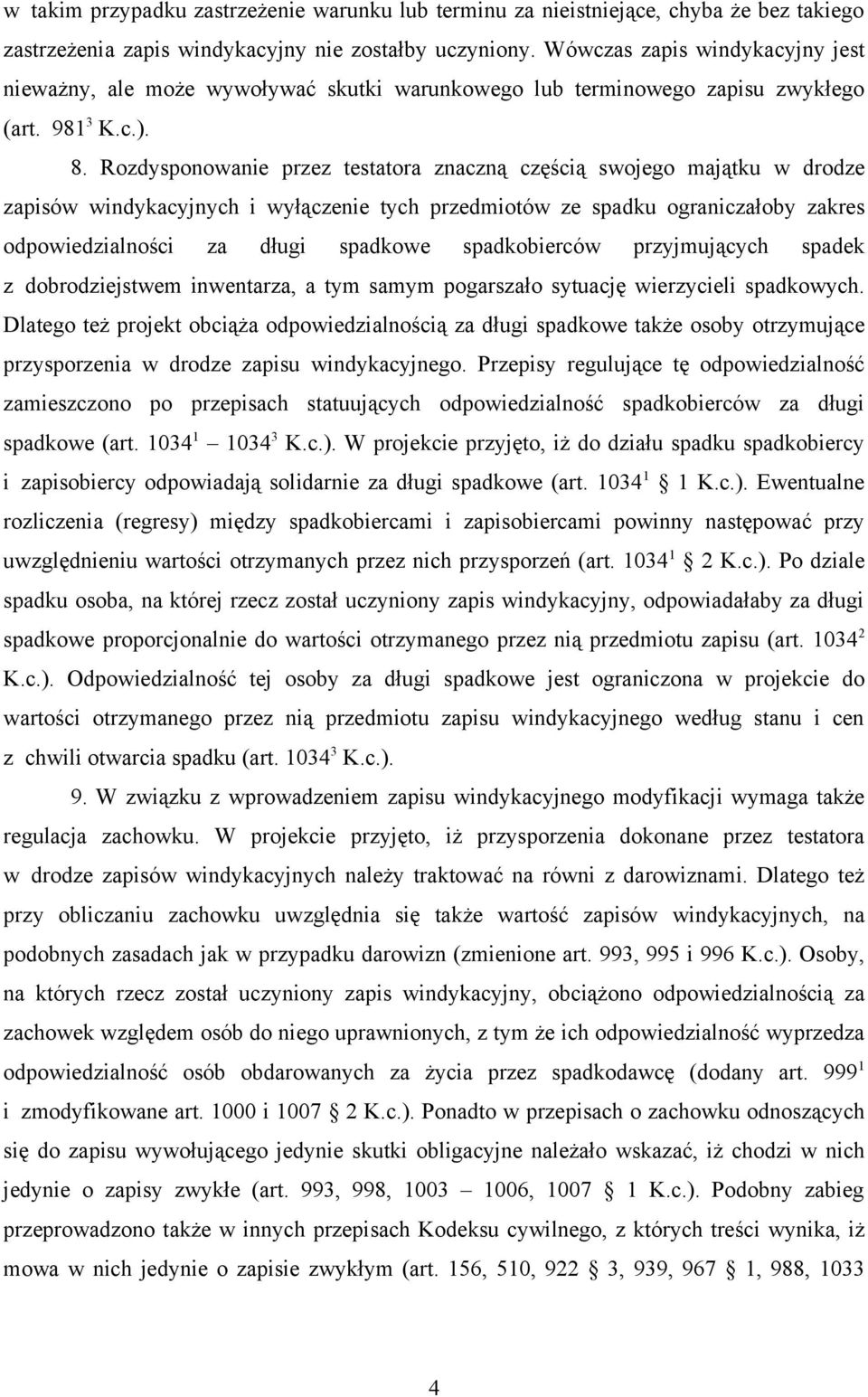 Rozdysponowanie przez testatora znaczną częścią swojego majątku w drodze zapisów windykacyjnych i wyłączenie tych przedmiotów ze spadku ograniczałoby zakres odpowiedzialności za długi spadkowe