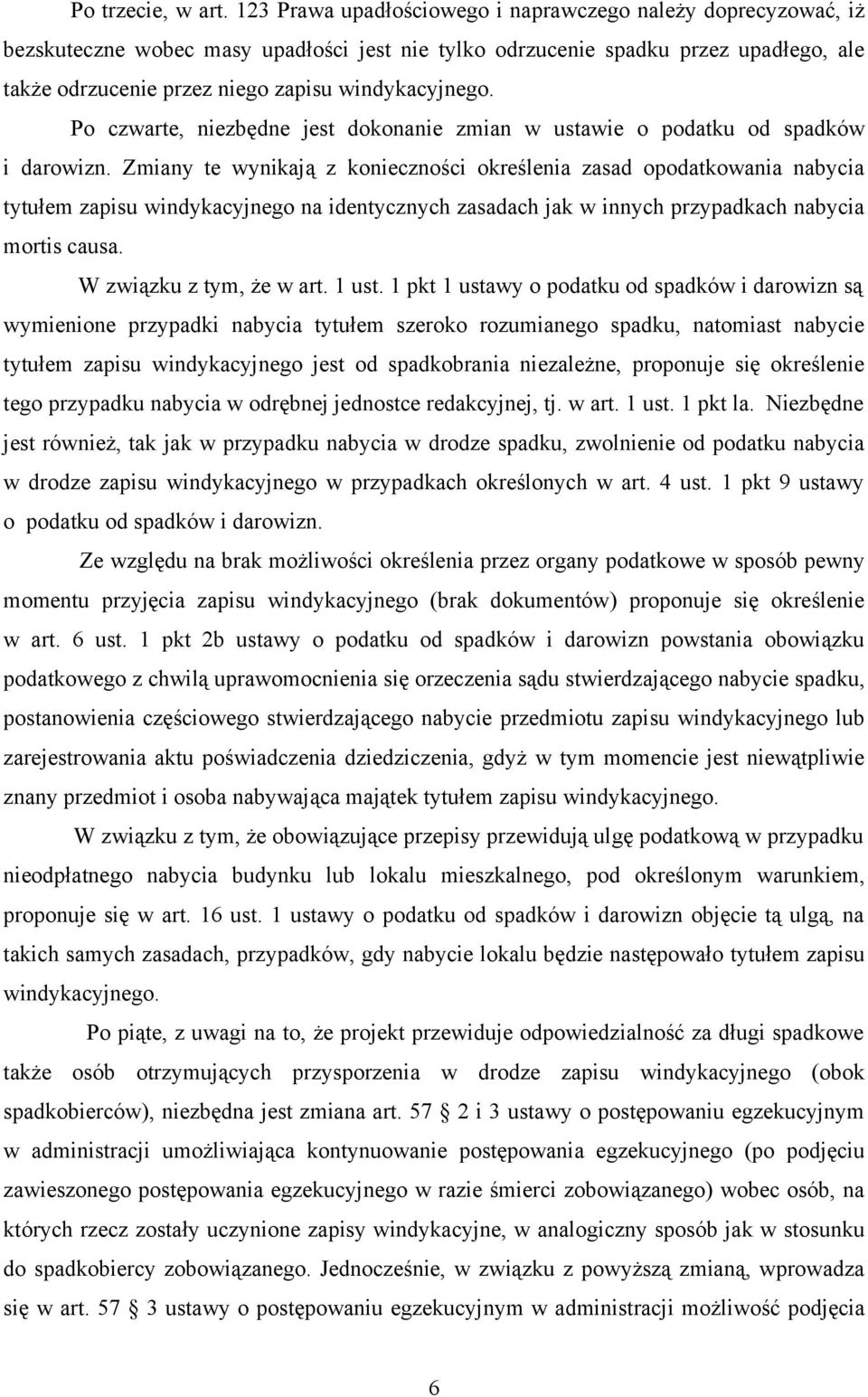 windykacyjnego. Po czwarte, niezbędne jest dokonanie zmian w ustawie o podatku od spadków i darowizn.