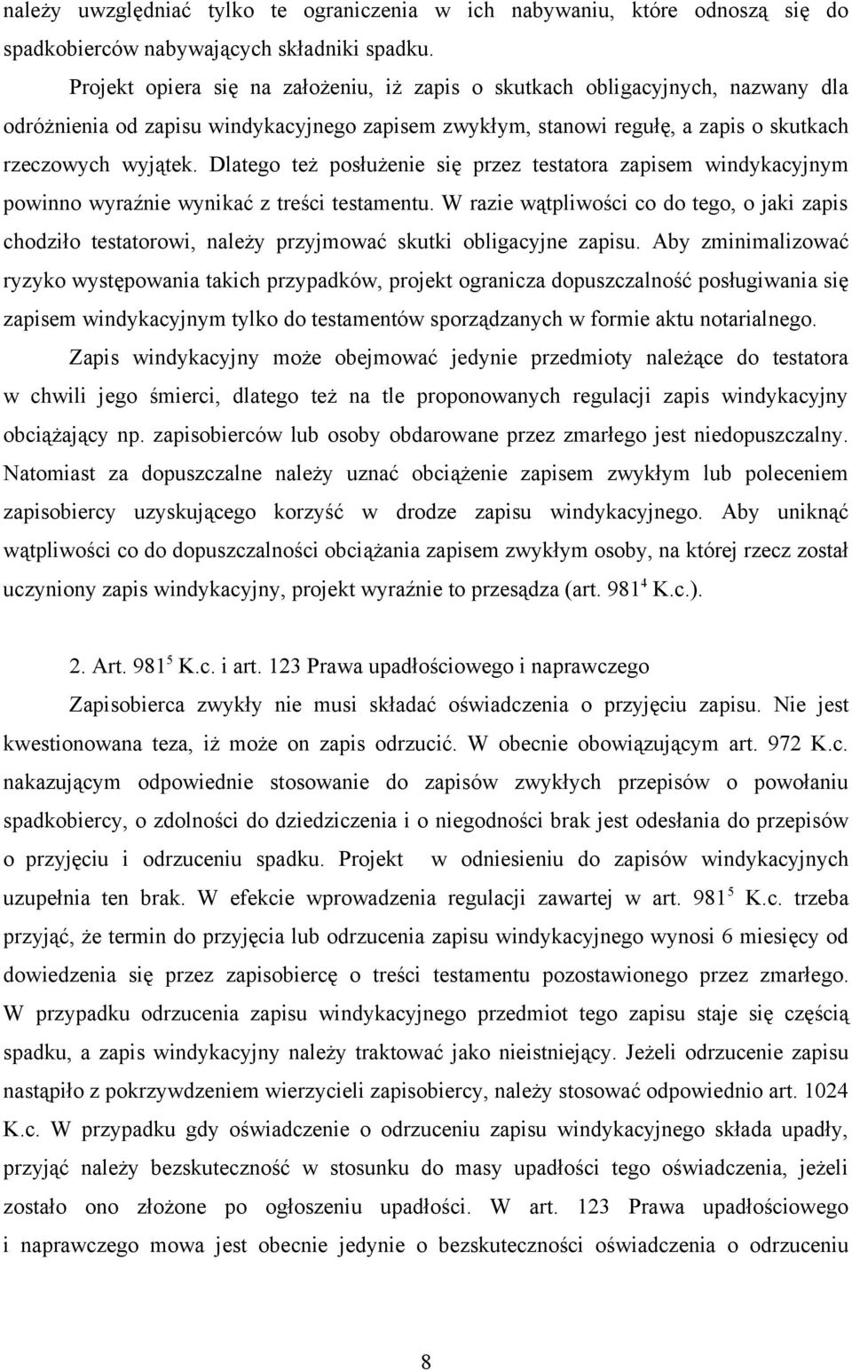 Dlatego też posłużenie się przez testatora zapisem windykacyjnym powinno wyraźnie wynikać z treści testamentu.