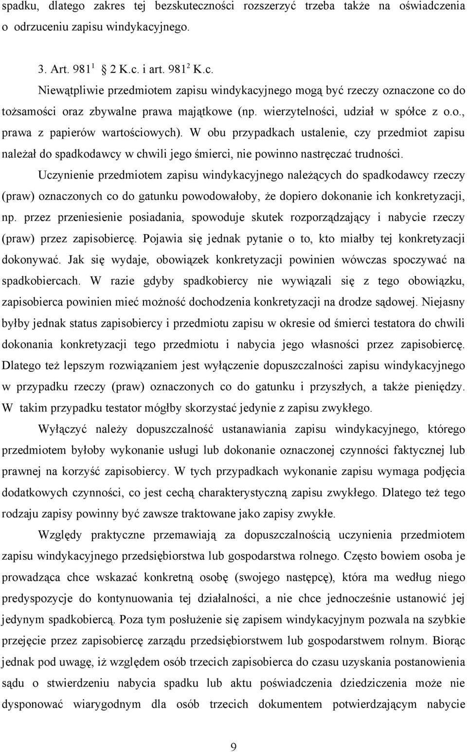 W obu przypadkach ustalenie, czy przedmiot zapisu należał do spadkodawcy w chwili jego śmierci, nie powinno nastręczać trudności.