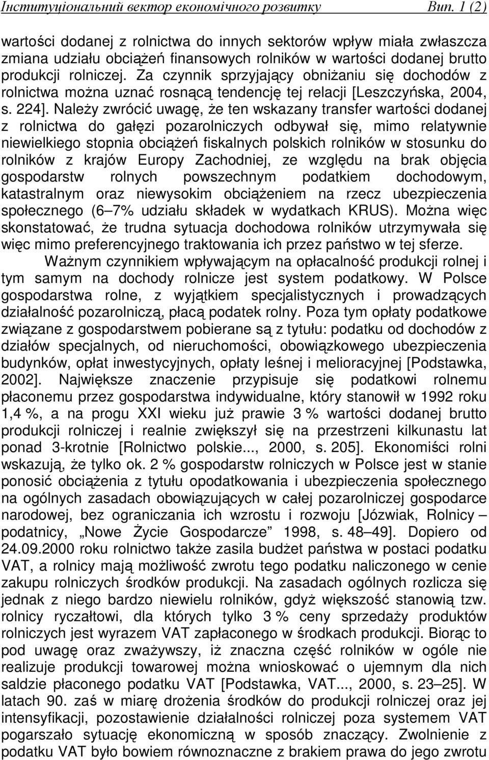 NaleŜy zwrócić uwagę, Ŝe ten wskazany transfer wartości dodanej z rolnictwa do gałęzi pozarolniczych odbywał się, mimo relatywnie niewielkiego stopnia obciąŝeń fiskalnych polskich rolników w stosunku