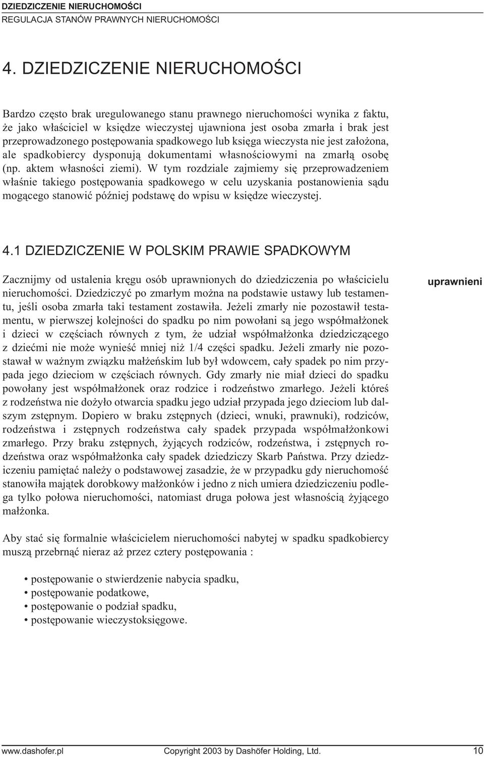 przeprowadzonego postêpowania spadkowego lub ksiêga wieczysta nie jest za³o ona, ale spadkobiercy dysponuj¹ dokumentami w³asnoœciowymi na zmar³¹ osobê (np. aktem w³asnoœci ziemi).