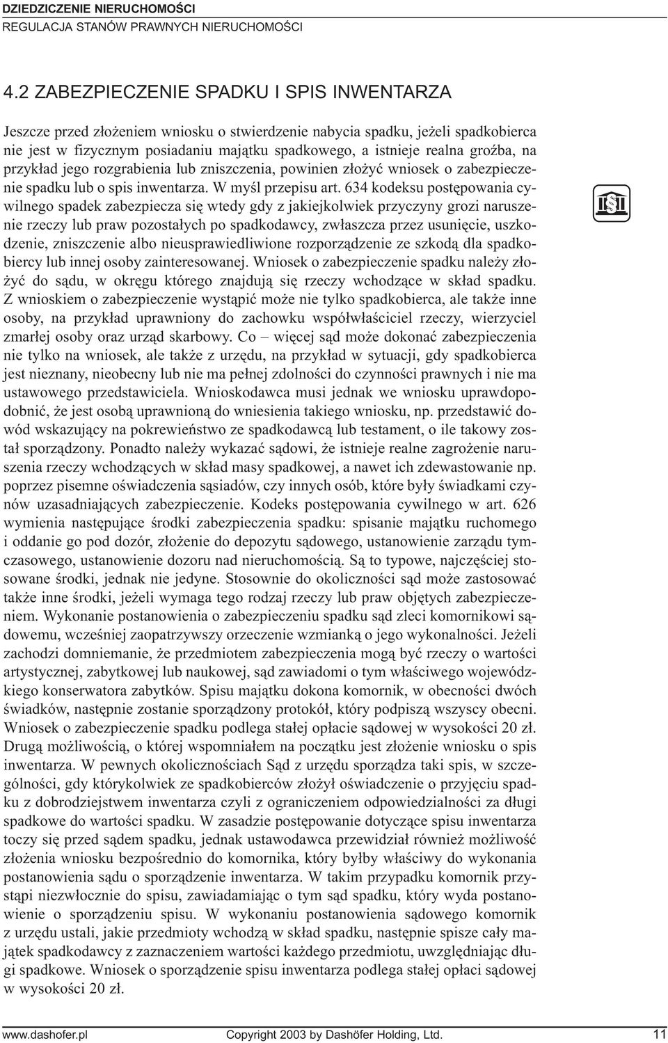 groÿba, na przyk³ad jego rozgrabienia lub zniszczenia, powinien z³o yæ wniosek o zabezpieczenie spadku lub o spis inwentarza. W myœl przepisu art.