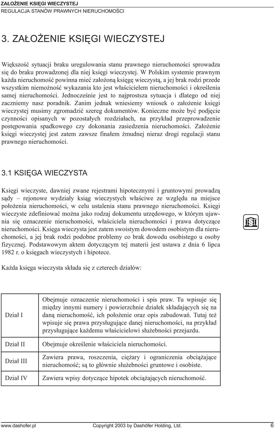 nieruchomoœci. Jednoczeœnie jest to najprostsza sytuacja i dlatego od niej zaczniemy nasz poradnik. Zanim jednak wniesiemy wniosek o za³o enie ksiêgi wieczystej musimy zgromadziæ szereg dokumentów.