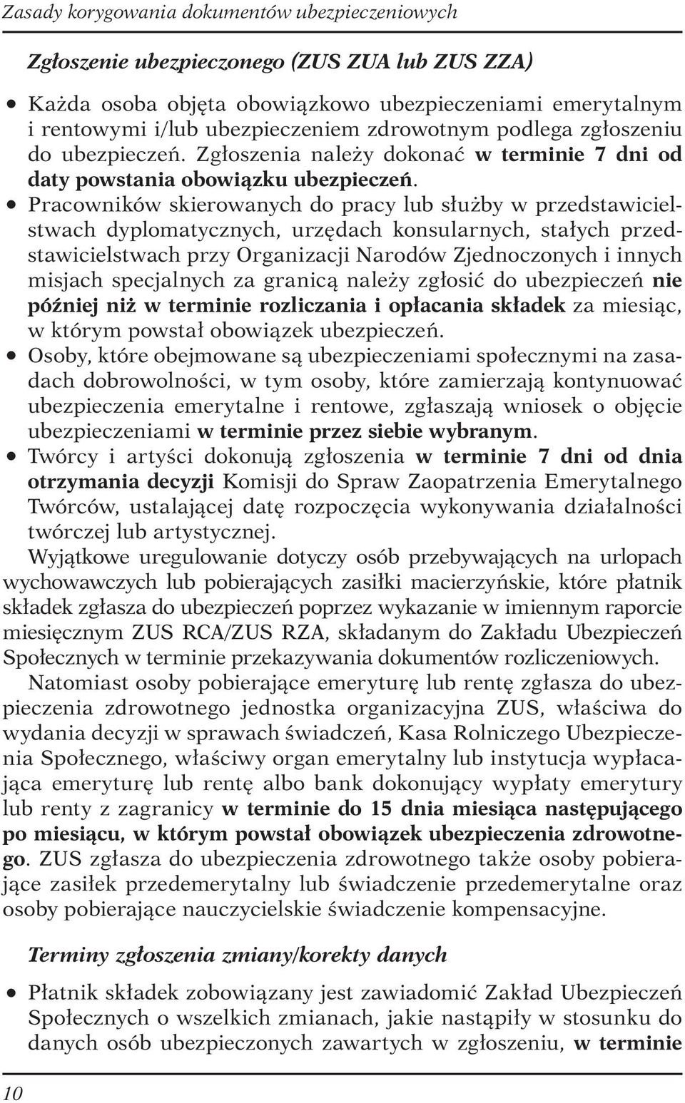 Pracowników skierowanych do pracy lub służby w przedstawicielstwach dyplomatycznych, urzędach konsularnych, stałych przedstawicielstwach przy Organizacji Narodów Zjednoczonych i innych misjach