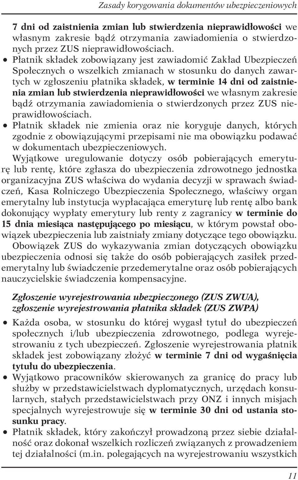 lub stwierdzenia nieprawidłowości we własnym zakresie bądź otrzymania zawiadomienia o stwierdzonych przez ZUS nieprawidłowościach.