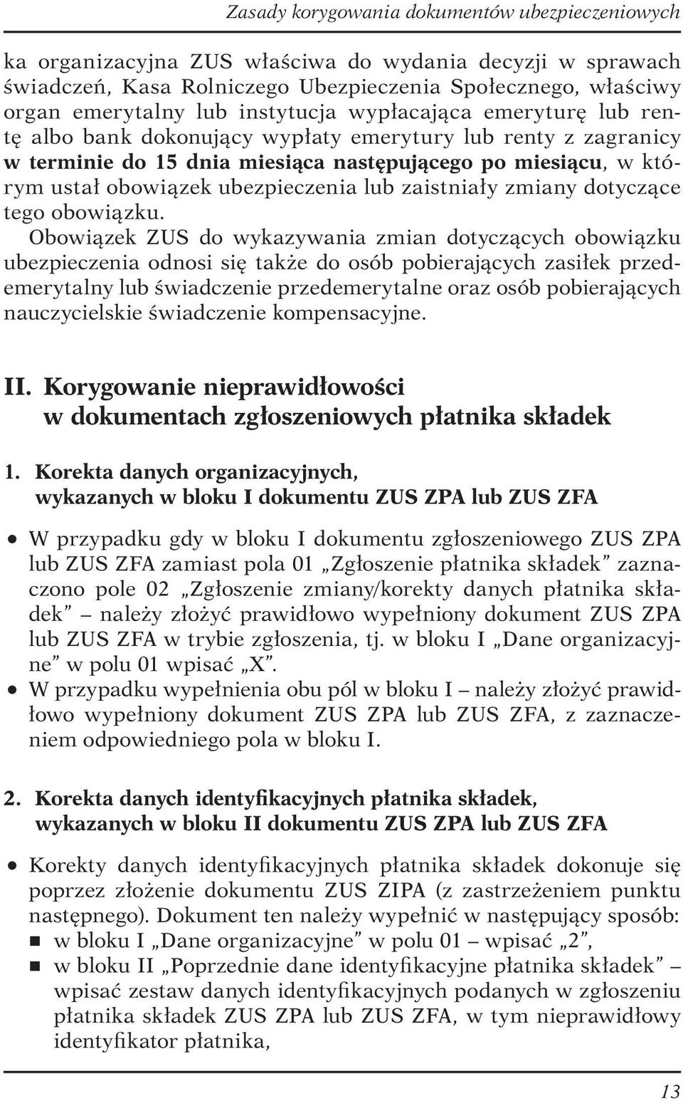 Obowiązek ZUS do wykazywania zmian dotyczących obowiązku ubezpieczenia odnosi się także do osób pobierających zasiłek przedemerytalny lub świadczenie przedemerytalne oraz osób pobierających