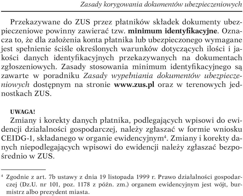 zgłoszeniowych. Zasady stosowania minimum identyfikacyjnego są zawarte w poradniku Zasady wypełniania dokumentów ubezpieczeniowych dostępnym na stronie www.zus.pl oraz w terenowych jednostkach ZUS.