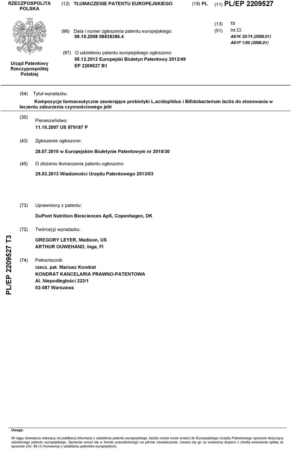 2012 Europejski Biuletyn Patentowy 2012/49 EP 2209527 B1 (54) Tytuł wynalazku: Kompozycje farmaceutyczne zawierające probiotyki L.