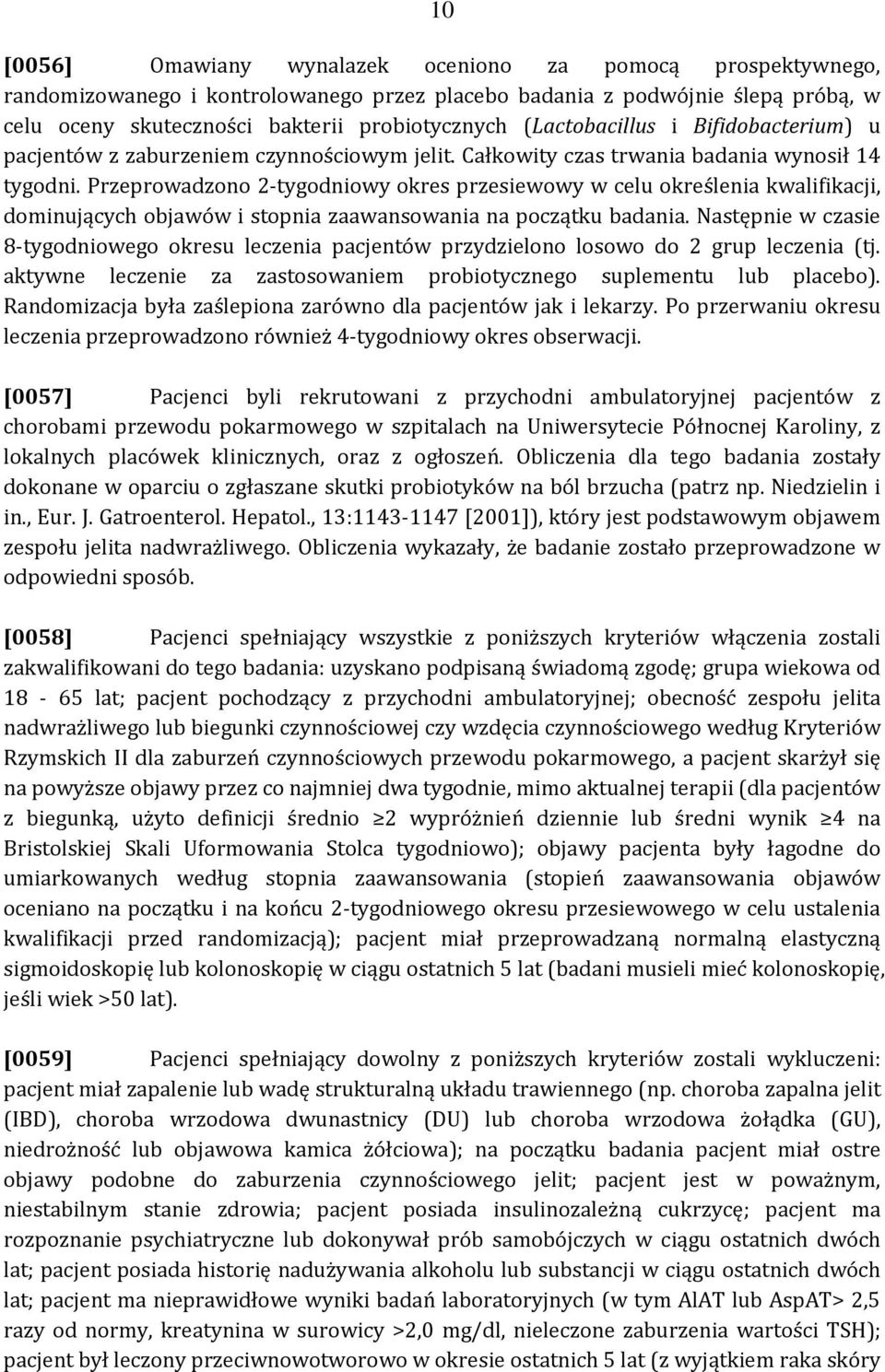 Przeprowadzono 2 tygodniowy okres przesiewowy w celu określenia kwalifikacji, dominujących objawów i stopnia zaawansowania na początku badania.