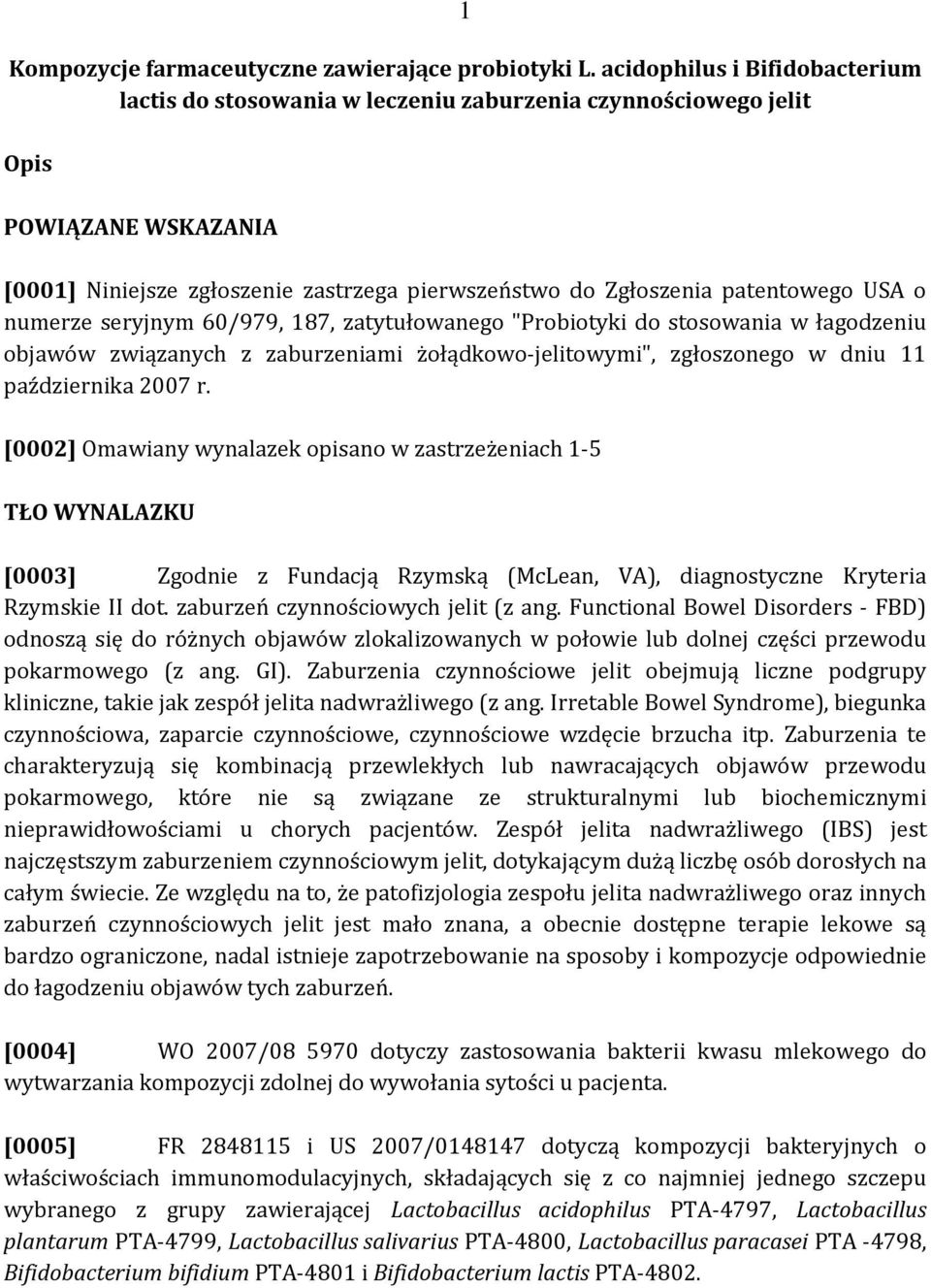 USA o numerze seryjnym 60/979, 187, zatytułowanego "Probiotyki do stosowania w łagodzeniu objawów związanych z zaburzeniami żołądkowo jelitowymi", zgłoszonego w dniu 11 października 2007 r.