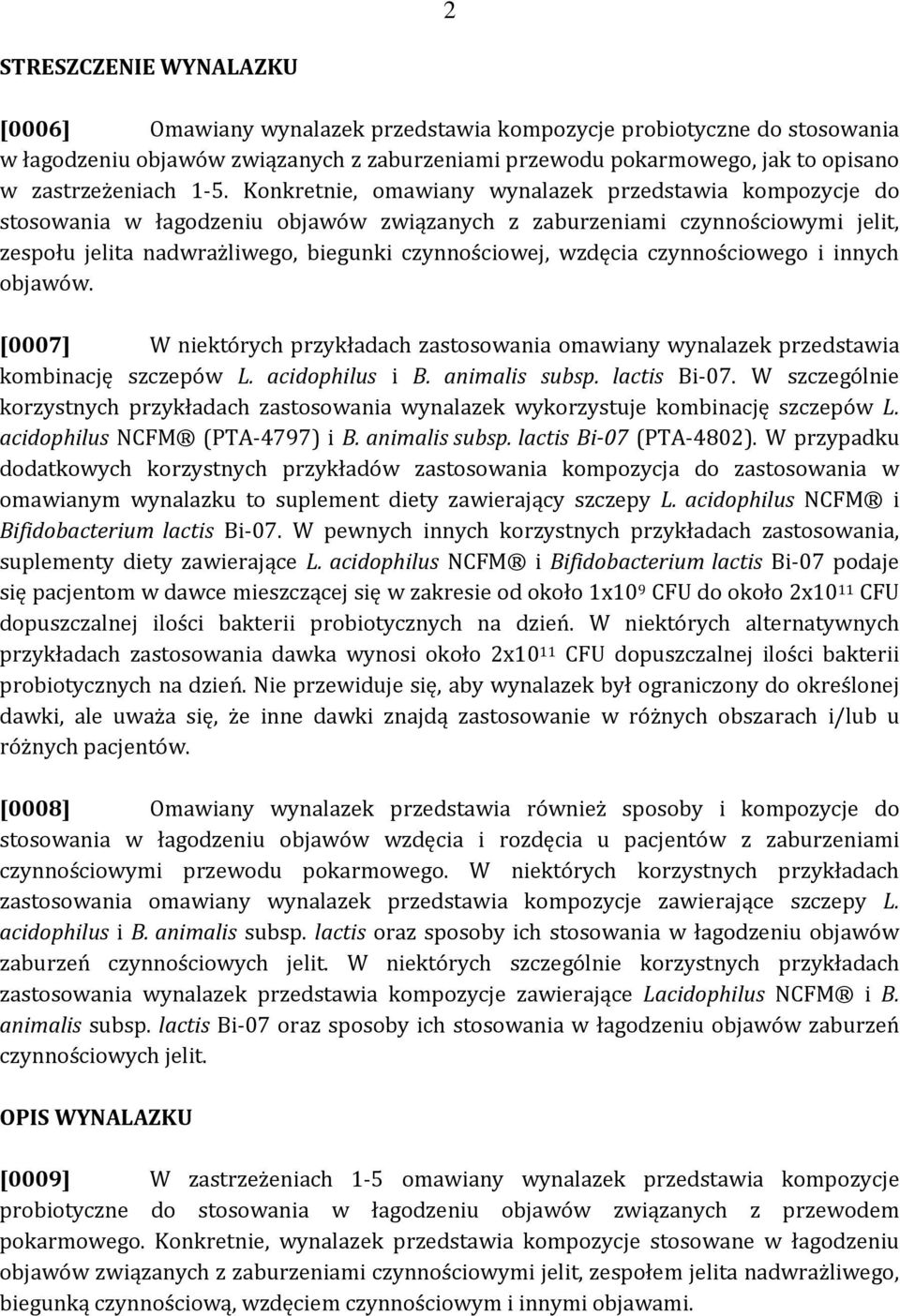 Konkretnie, omawiany wynalazek przedstawia kompozycje do stosowania w łagodzeniu objawów związanych z zaburzeniami czynnościowymi jelit, zespołu jelita nadwrażliwego, biegunki czynnościowej, wzdęcia