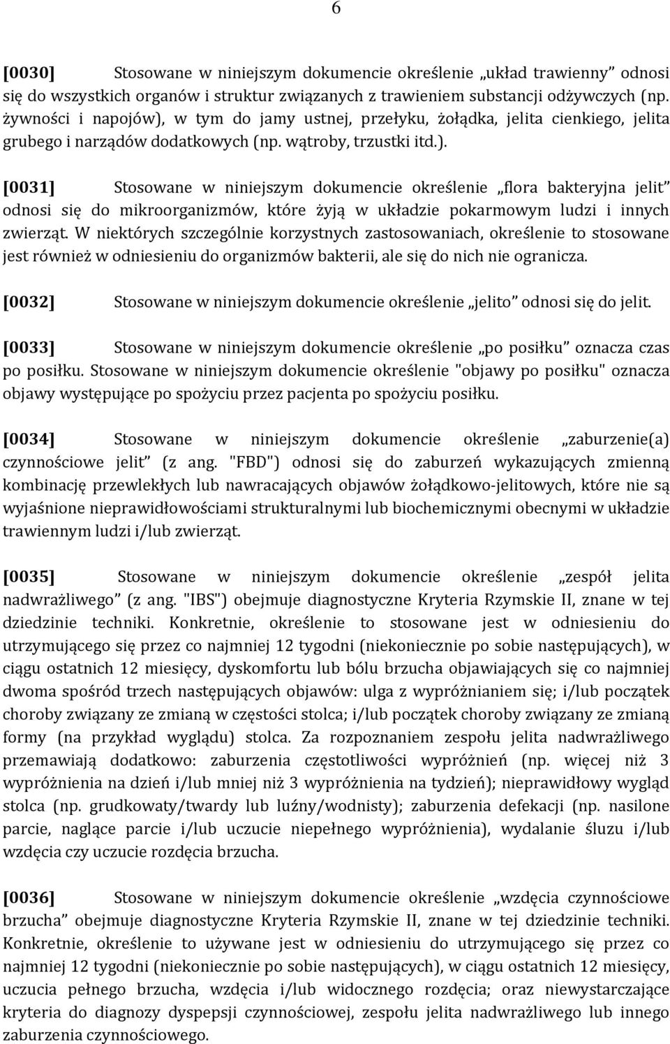 W niektórych szczególnie korzystnych zastosowaniach, określenie to stosowane jest również w odniesieniu do organizmów bakterii, ale się do nich nie ogranicza.