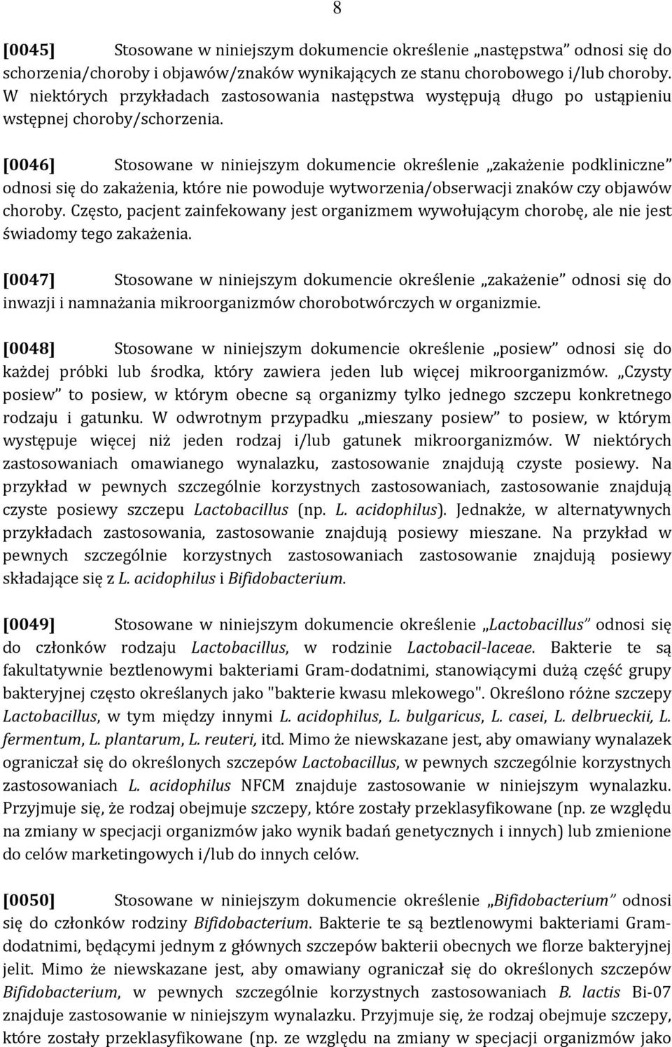 [0046] Stosowane w niniejszym dokumencie określenie zakażenie podkliniczne odnosi się do zakażenia, które nie powoduje wytworzenia/obserwacji znaków czy objawów choroby.