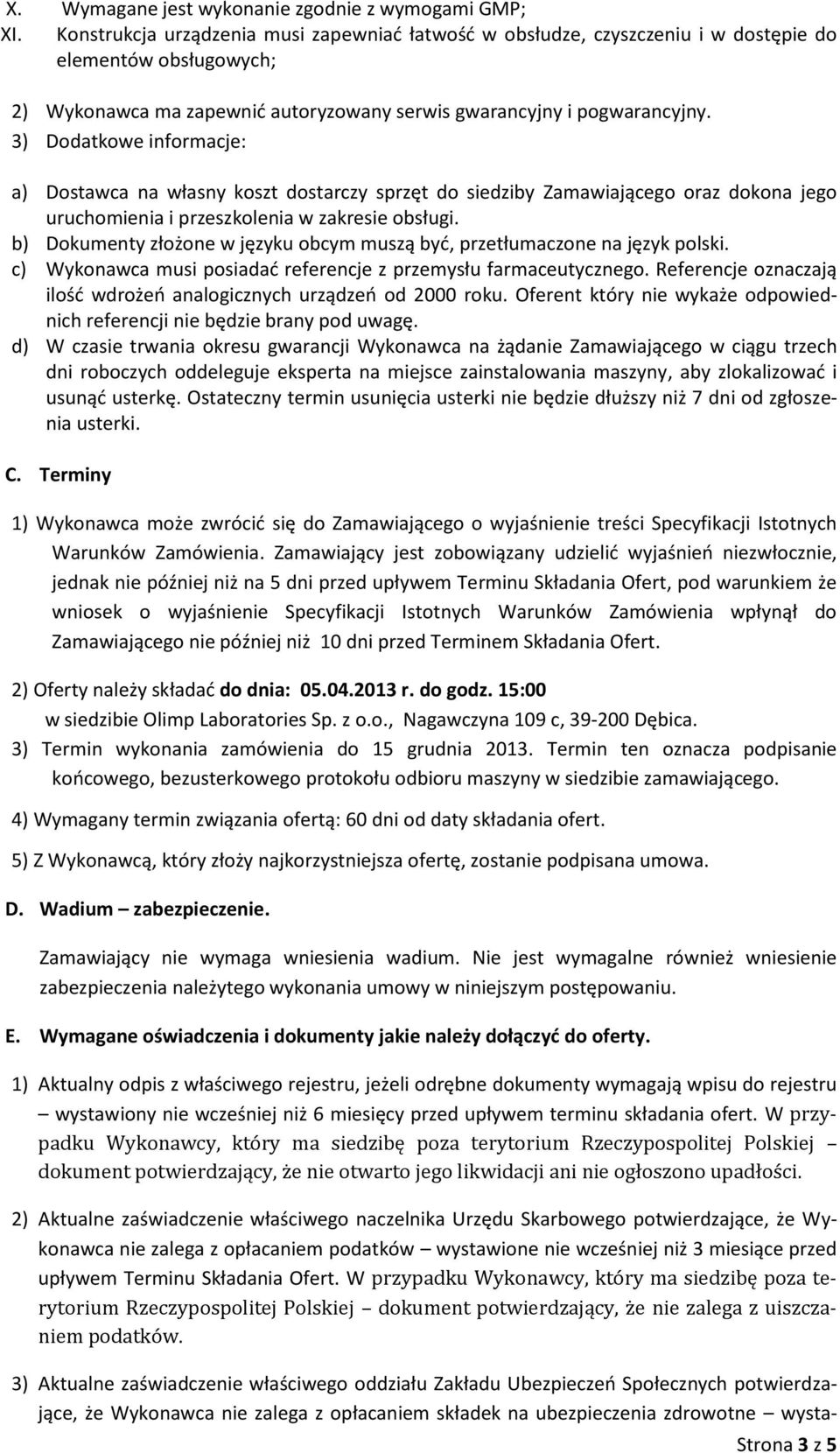 3) Dodatkowe informacje: a) Dostawca na własny koszt dostarczy sprzęt do siedziby Zamawiającego oraz dokona jego uruchomienia i przeszkolenia w zakresie obsługi.