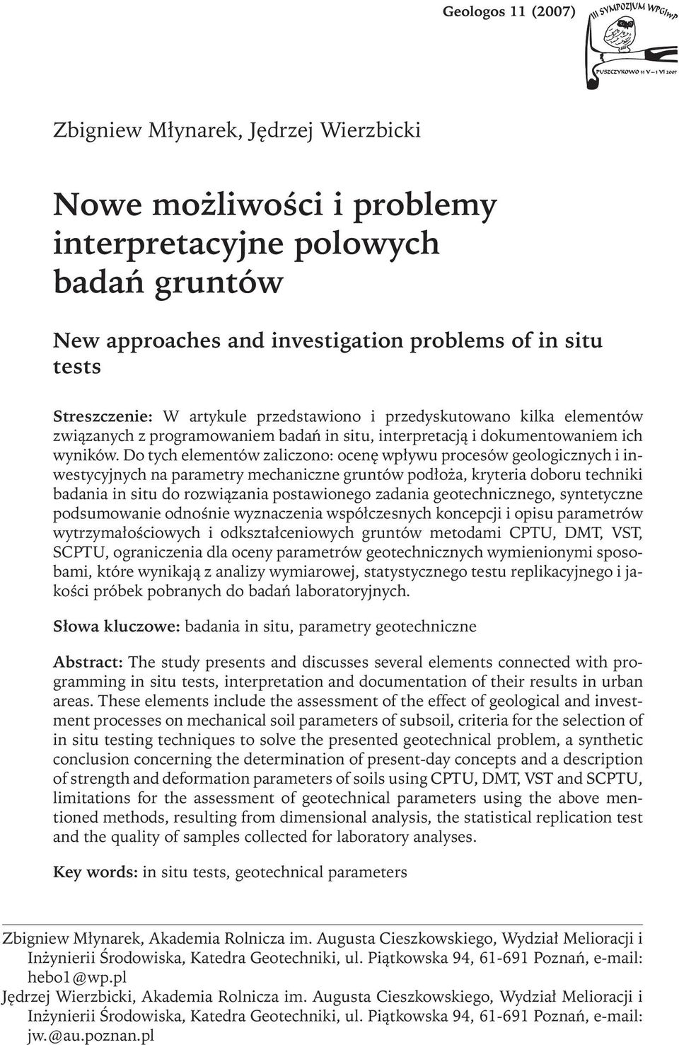 Do tychelementów zaliczono: ocenę wpływu procesów geologicznychi inwestycyjnych na parametry mechaniczne gruntów podłoża, kryteria doboru techniki badania in situ do rozwiązania postawionego zadania