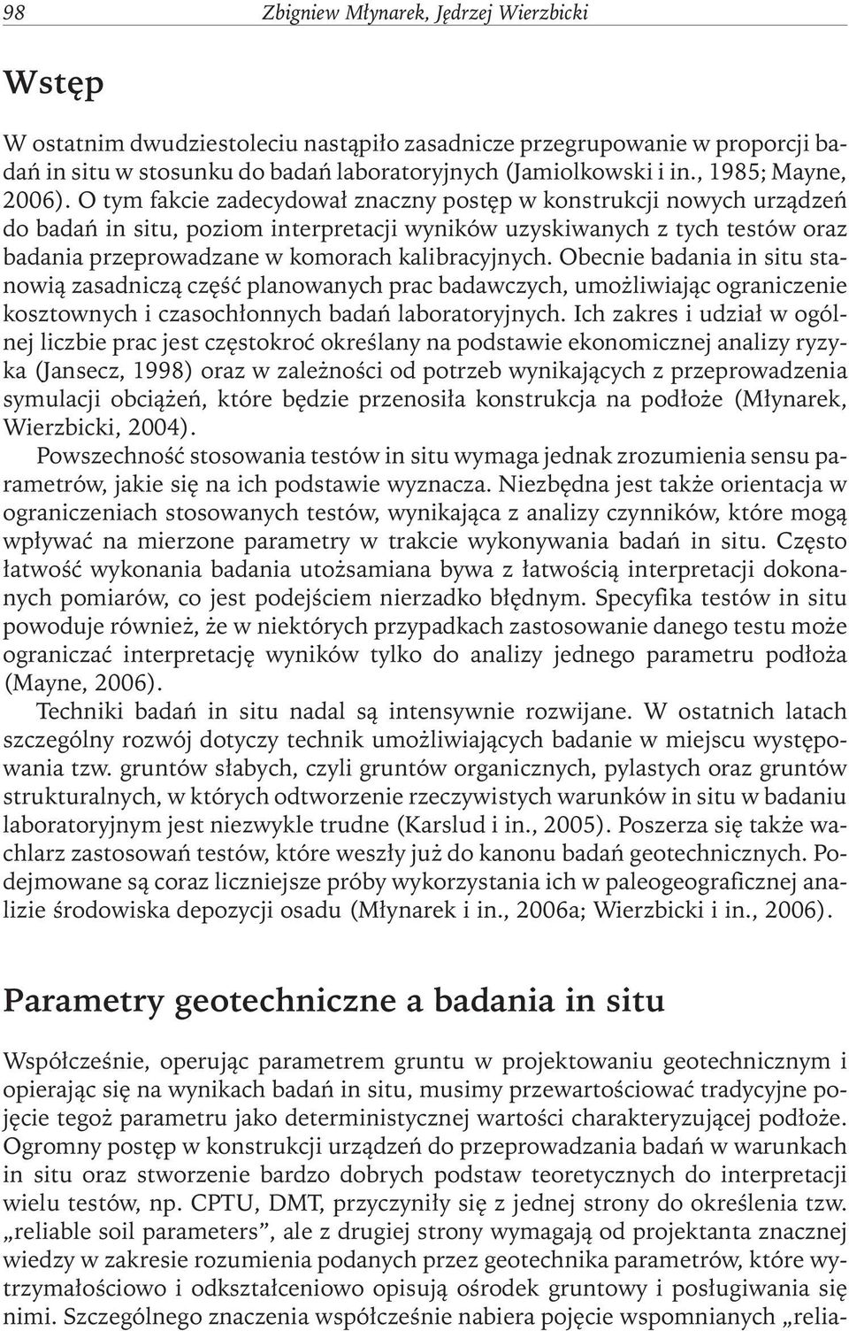 O tym fakcie zadecydował znaczny postęp w konstrukcji nowychurządzeń do badań in situ, poziom interpretacji wyników uzyskiwanychz tychtestów oraz badania przeprowadzane w komorachkalibracyjnych.