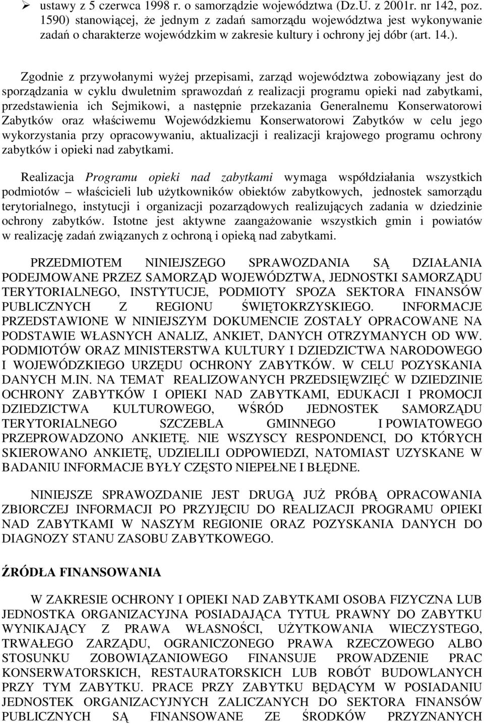 stanowiącej, że jednym z zadań samorządu województwa jest wykonywanie zadań o charakterze wojewódzkim w zakresie kultury i ochrony jej dóbr (art. 14.).