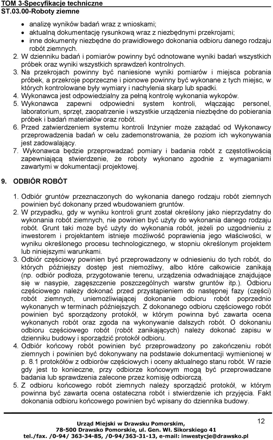 Na przekrojach powinny być naniesione wyniki pomiarów i miejsca pobrania próbek, a przekroje poprzeczne i pionowe powinny być wykonane z tych miejsc, w których kontrolowane były wymiary i nachylenia