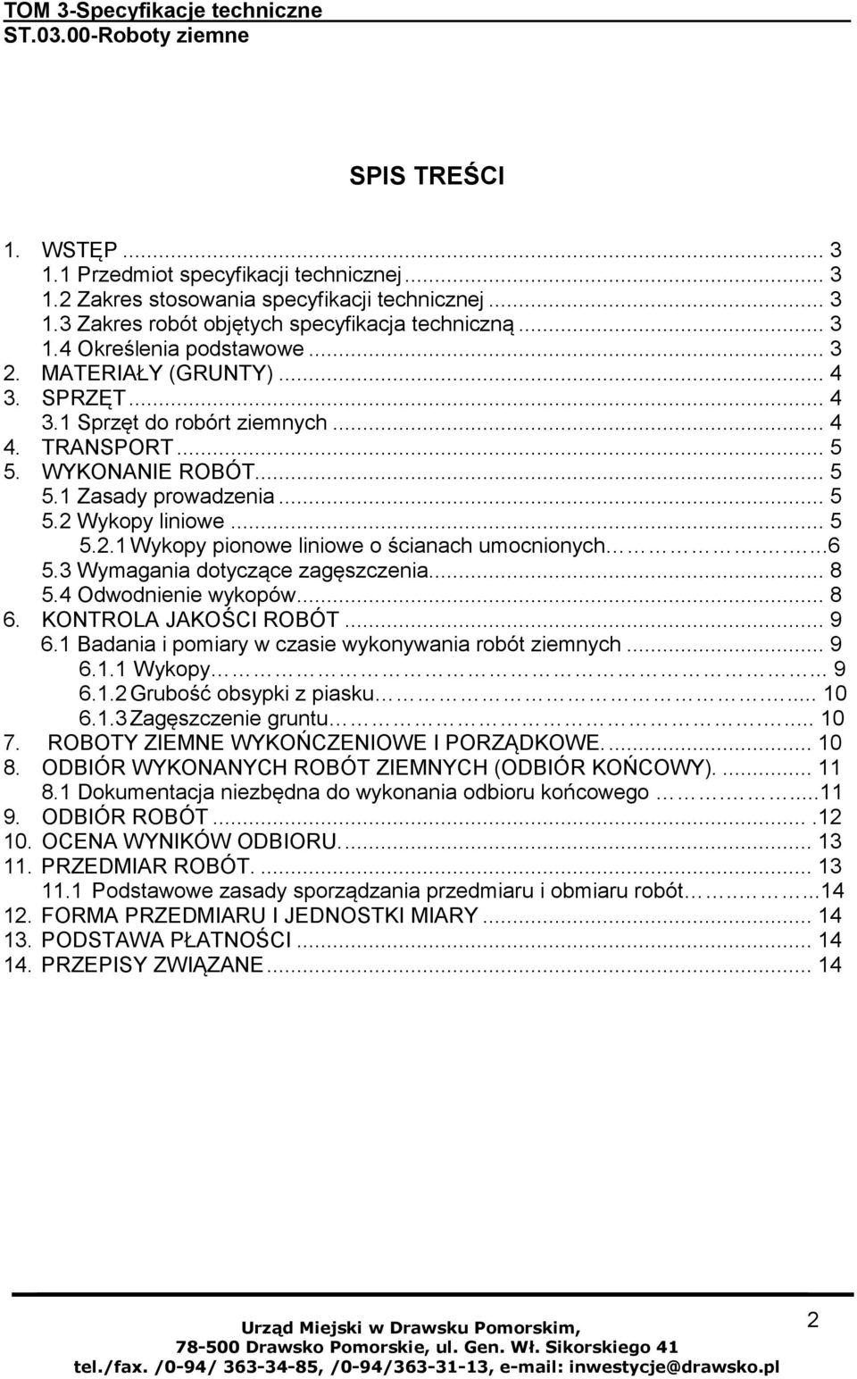 8.8...6 5.3 Wymagania dotyczące zagęszczenia...8 5.4 Odwodnienie wykopów...8 6. KONTROLA JAKOŚCI ROBÓT...9 6.1 Badania i pomiary w czasie wykonywania robót ziemnych...9 6.1.1 Wykopy8888888888888888888888888888.