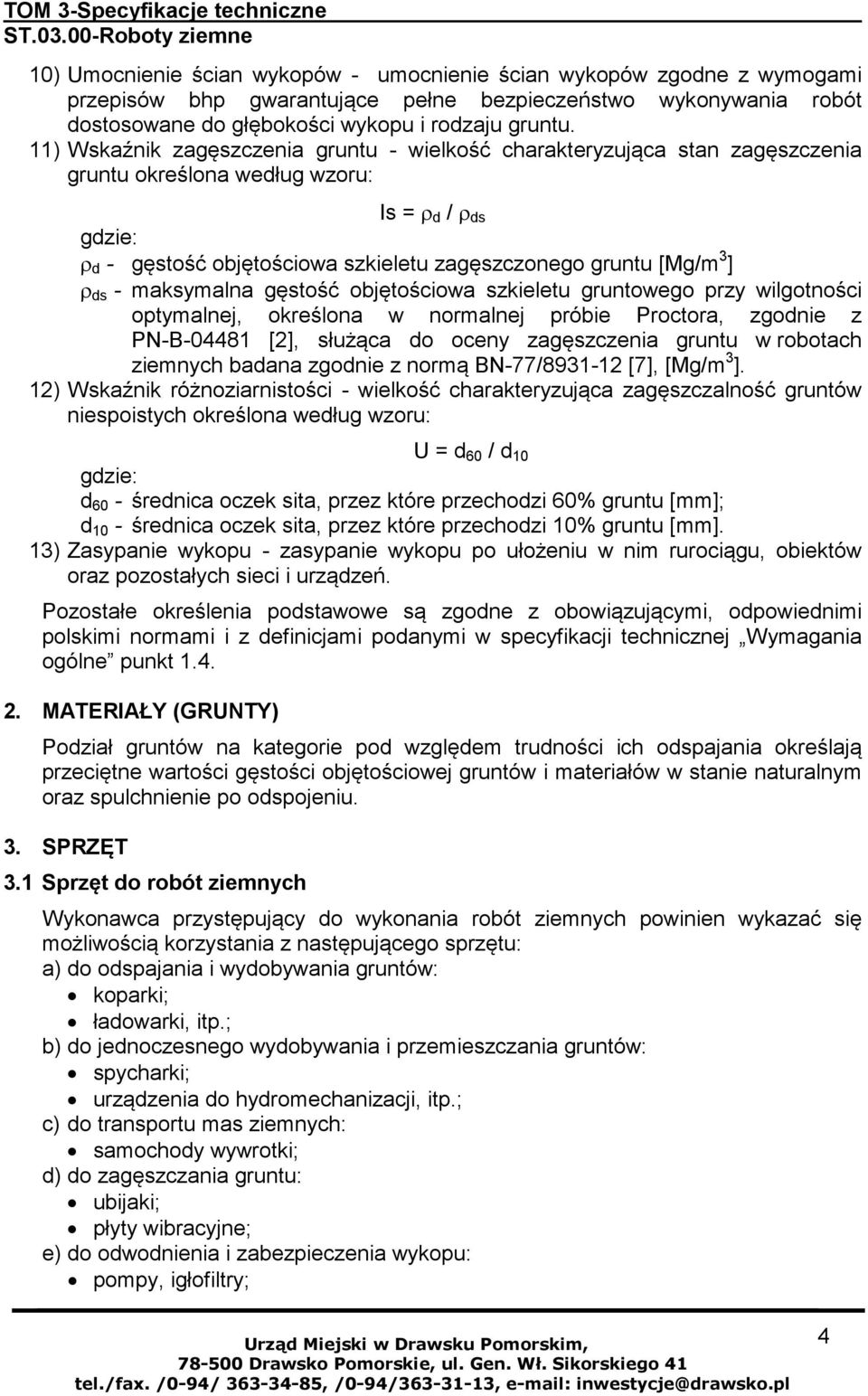 ] ρ ds - maksymalna gęstość objętościowa szkieletu gruntowego przy wilgotności optymalnej, określona w normalnej próbie Proctora, zgodnie z PN-B-04481 [2], służąca do oceny zagęszczenia gruntu w