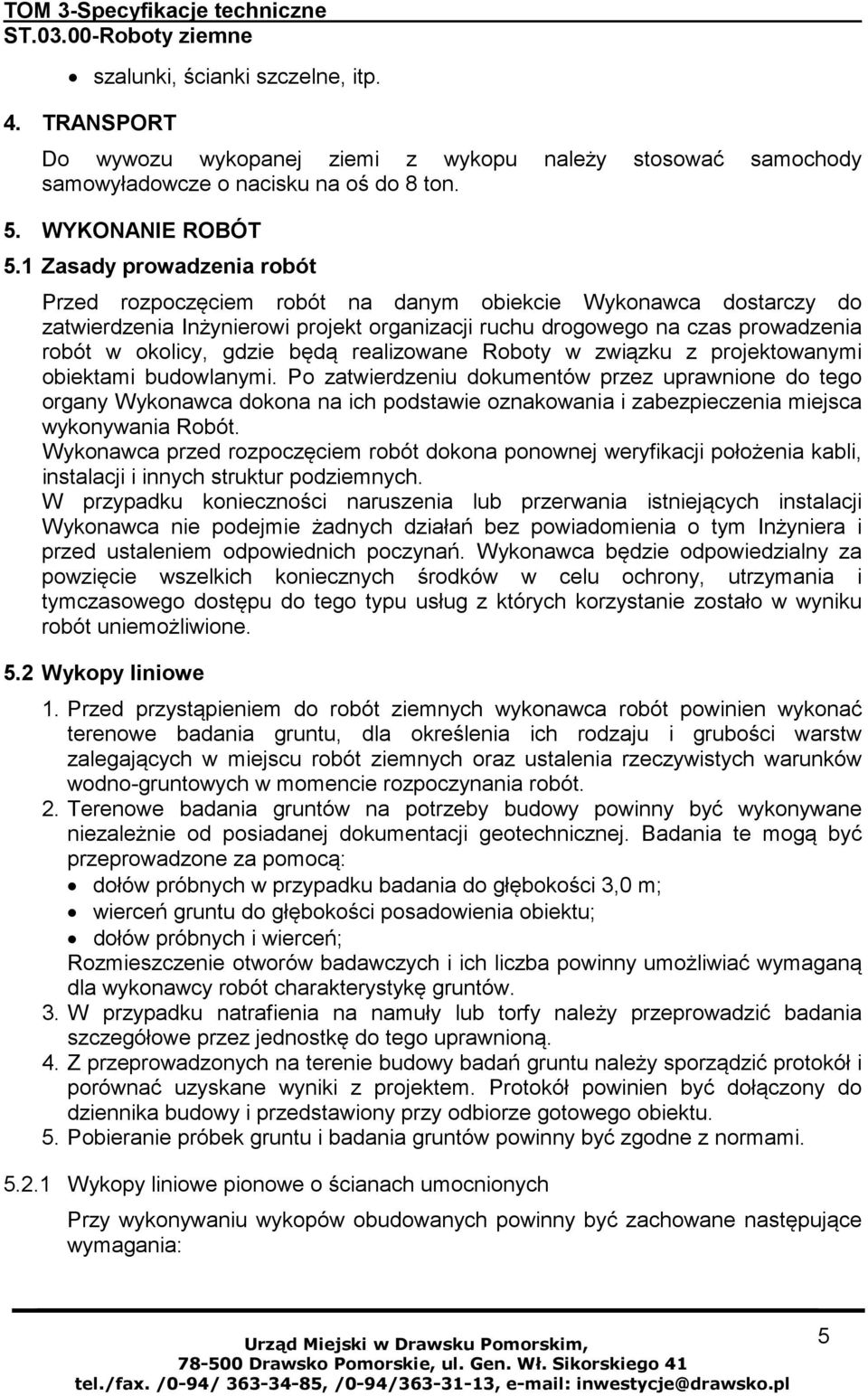 będą realizowane Roboty w związku z projektowanymi obiektami budowlanymi.