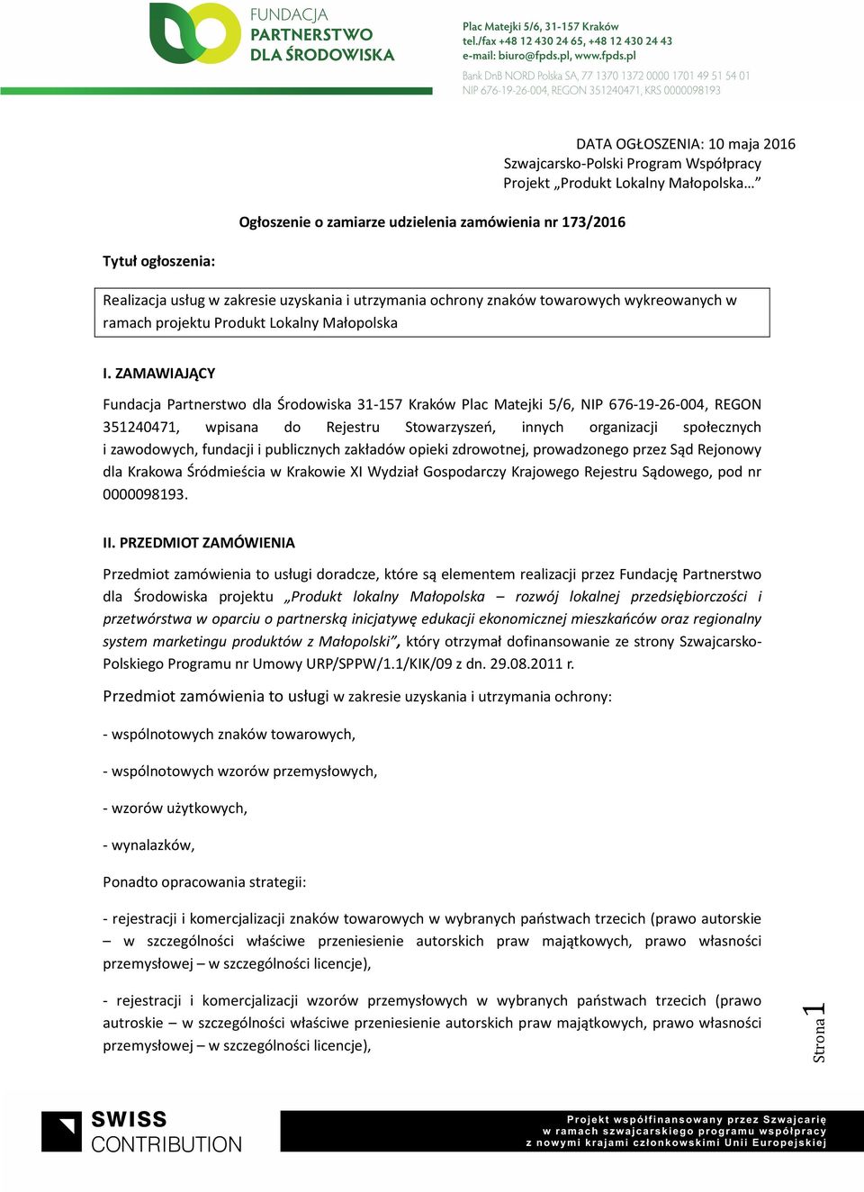 ZAMAWIAJĄCY Fundacja Partnerstwo dla Środowiska 31-157157 Kraków Plac Matejki 5/6, NIP 676-19-26-004, REGON 351240471, wpisana do Rejestru Stowarzyszeń, innych organizacji społecznych i zawodowych,