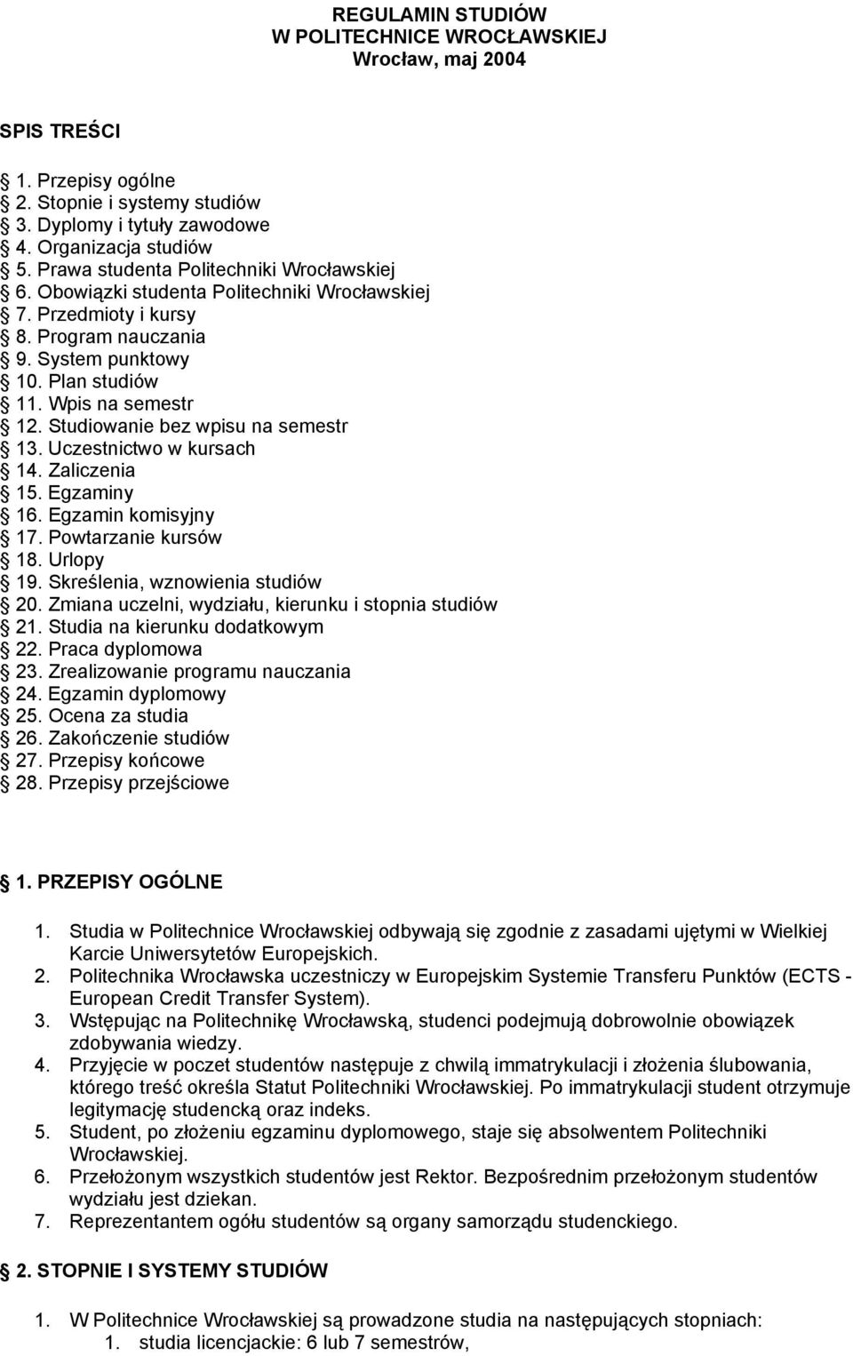 Studiowanie bez wpisu na semestr 13. Uczestnictwo w kursach 14. Zaliczenia 15. Egzaminy 16. Egzamin komisyjny 17. Powtarzanie kursów 18. Urlopy 19. Skreślenia, wznowienia studiów 20.