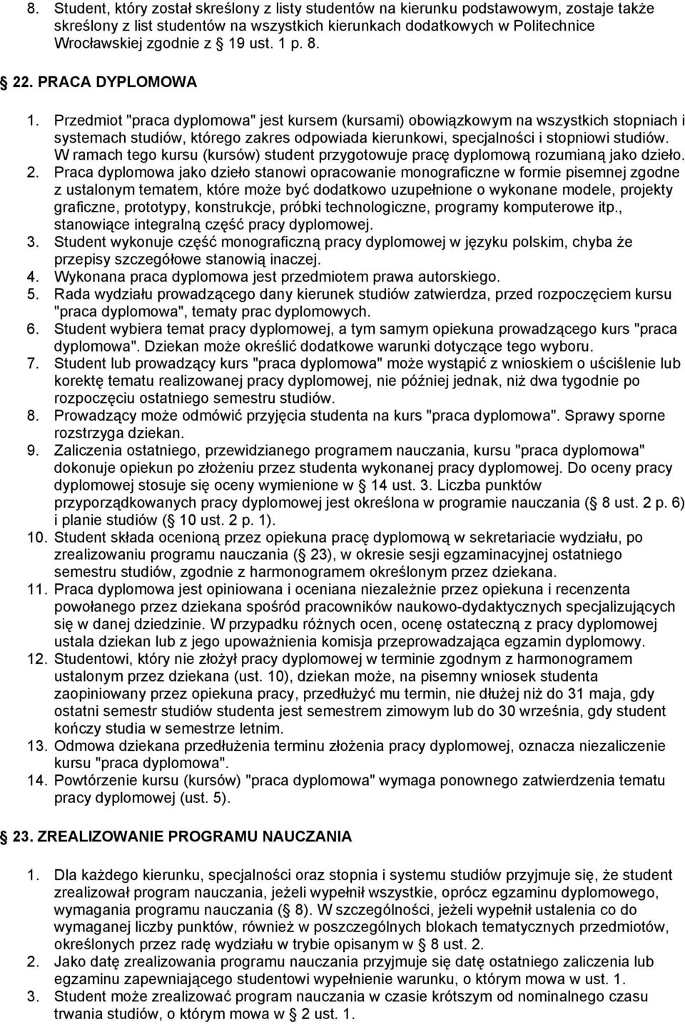 Przedmiot "praca dyplomowa" jest kursem (kursami) obowiązkowym na wszystkich stopniach i systemach studiów, którego zakres odpowiada kierunkowi, specjalności i stopniowi studiów.