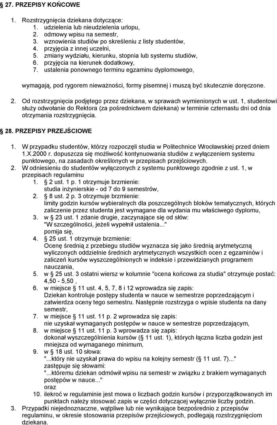 ustalenia ponownego terminu egzaminu dyplomowego, wymagają, pod rygorem nieważności, formy pisemnej i muszą być skutecznie doręczone. 2.