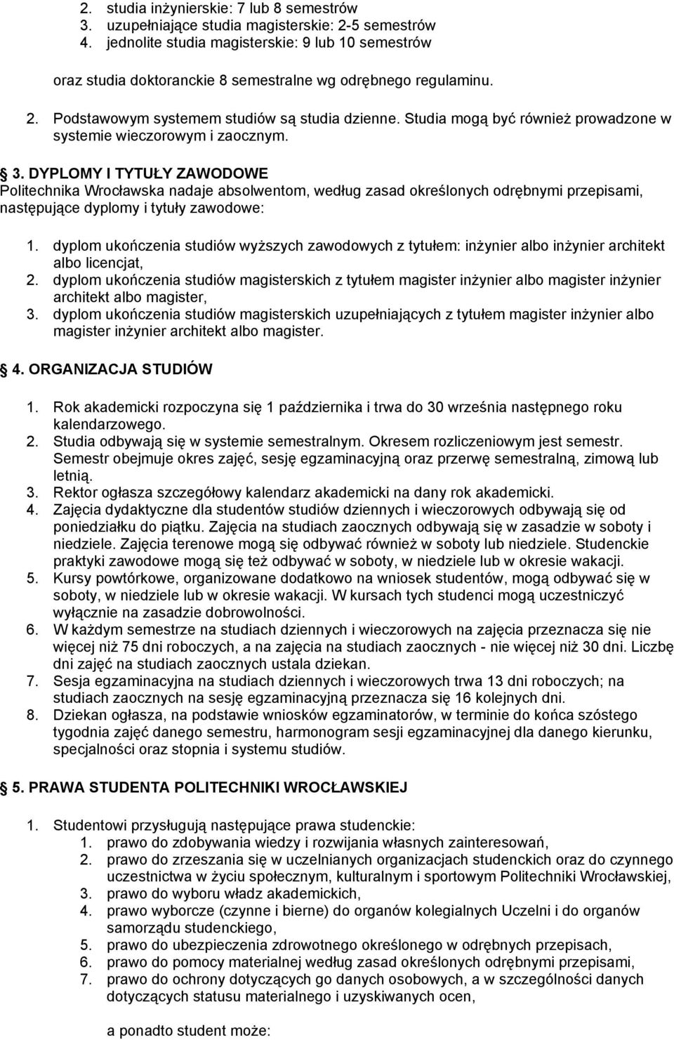 Studia mogą być również prowadzone w systemie wieczorowym i zaocznym. 3.