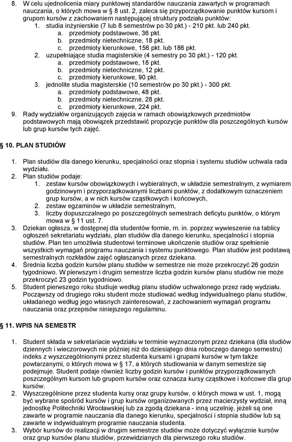 przedmioty podstawowe, 36 pkt. b. przedmioty nietechniczne, 18 pkt. c. przedmioty kierunkowe, 156 pkt. lub 186 pkt. 2. uzupełniające studia magisterskie (4 semestry po 30 pkt.) - 120 pkt. a.