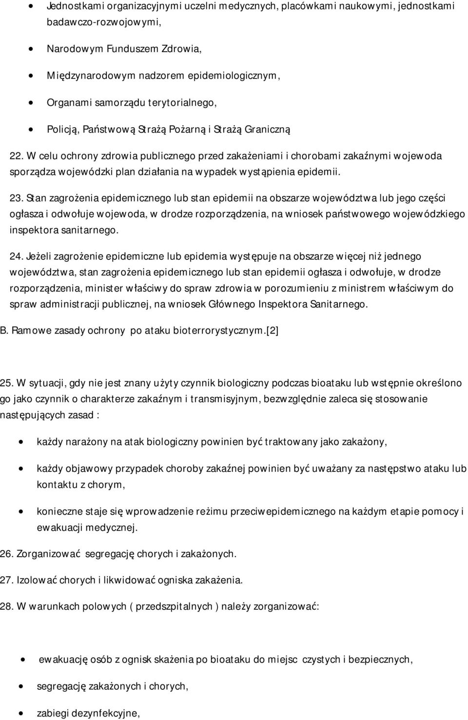 W celu ochrony zdrowia publicznego przed zakaeniami i chorobami zakanymi wojewoda sporzdza wojewódzki plan dziaania na wypadek wystpienia epidemii. 23.