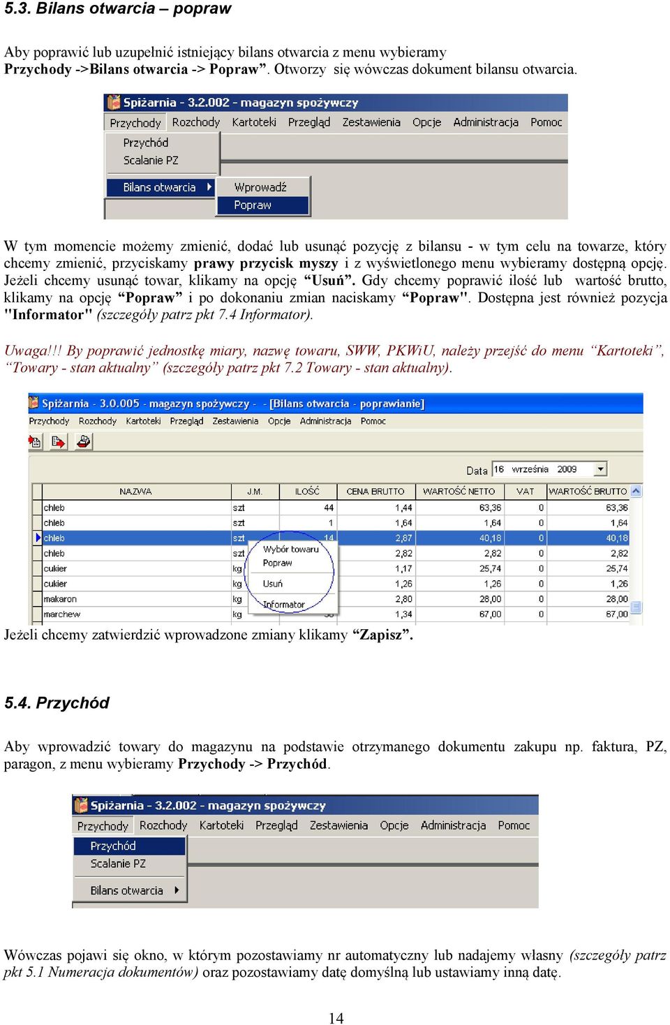 Jeżeli chcemy usunąć towar, klikamy na opcję Usuń. Gdy chcemy poprawić ilość lub wartość brutto, klikamy na opcję Popraw i po dokonaniu zmian naciskamy Popraw".