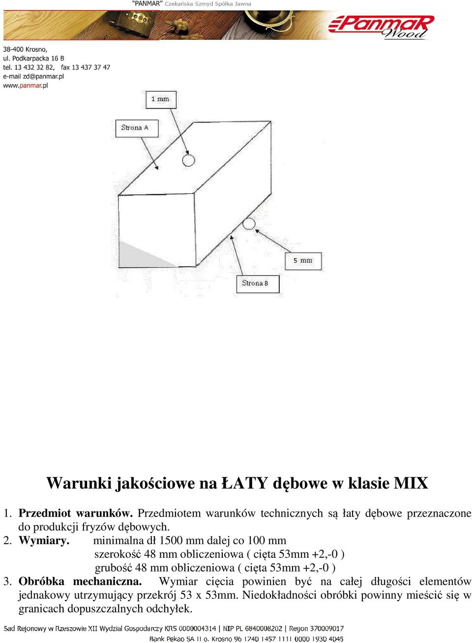 minimalna dł 1500 mm dalej co 100 mm szerokość 48 mm obliczeniowa ( cięta 53mm +2,-0 ) grubość 48 mm obliczeniowa ( cięta 53mm