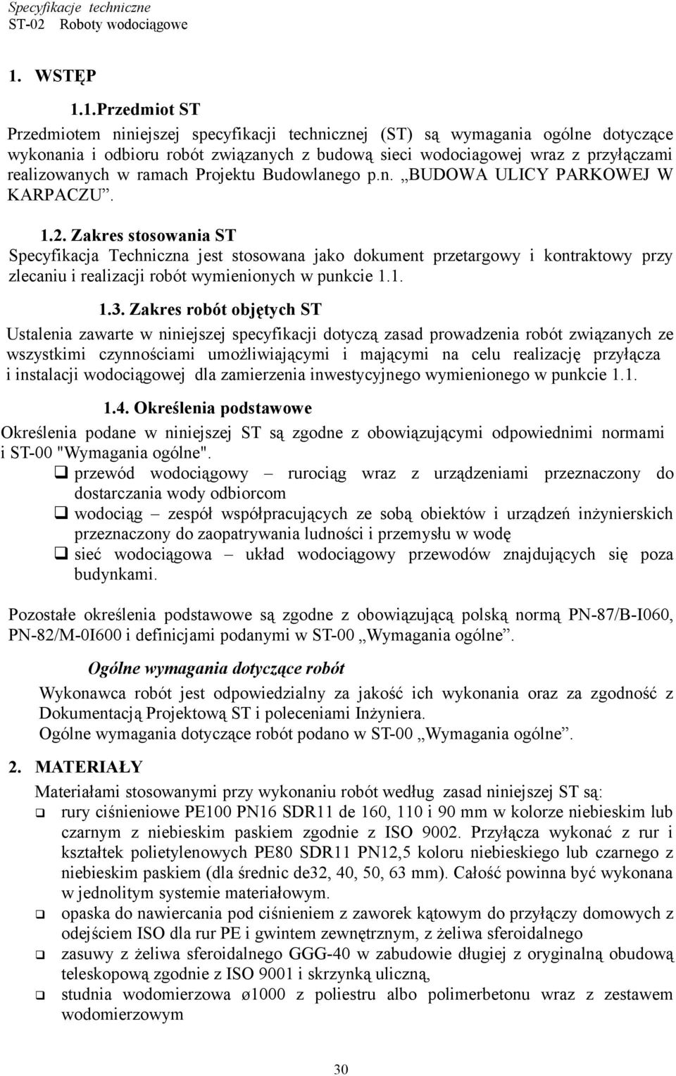 Zakres stosowania ST Specyfikacja Techniczna jest stosowana jako dokument przetargowy i kontraktowy przy zlecaniu i realizacji robót wymienionych w punkcie 1.1. 1.3.