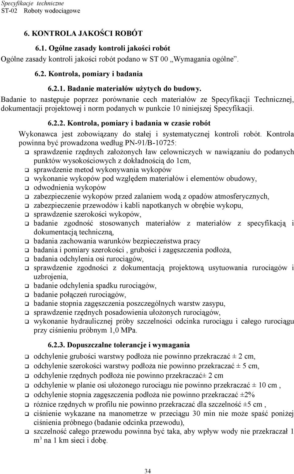 2. Kontrola, pomiary i badania w czasie robót Wykonawca jest zobowiązany do stałej i systematycznej kontroli robót.