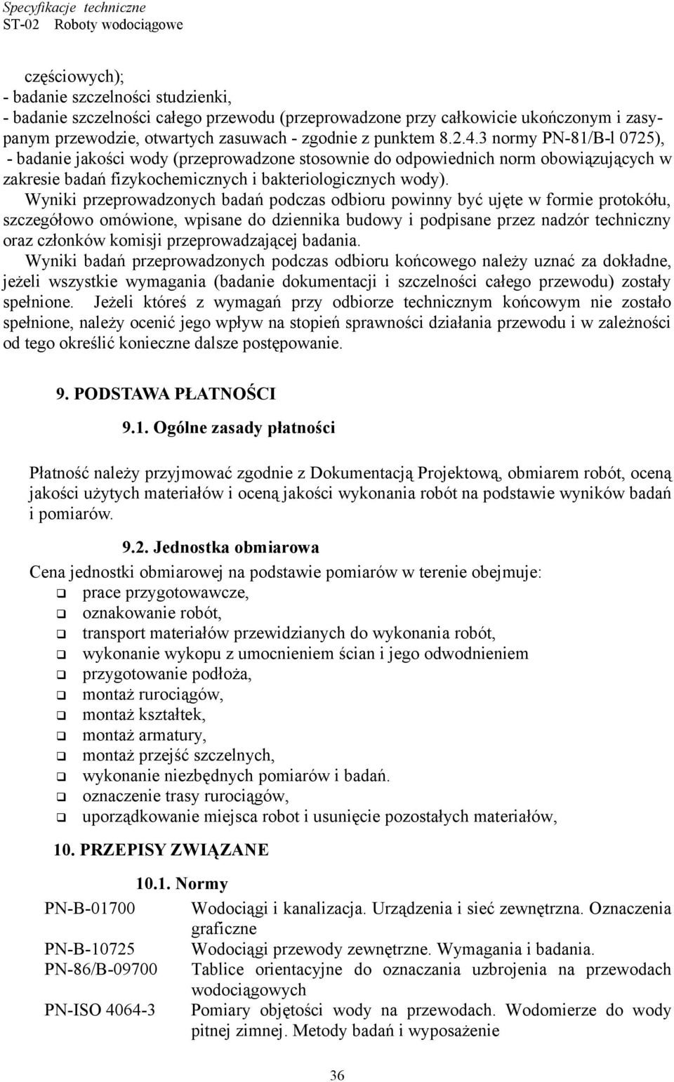 Wyniki przeprowadzonych badań podczas odbioru powinny być ujęte w formie protokółu, szczegółowo omówione, wpisane do dziennika budowy i podpisane przez nadzór techniczny oraz członków komisji