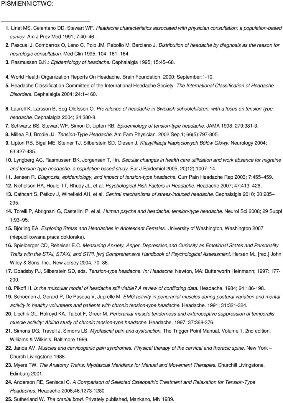 : Epidemiology of headache. Cephalalgia 1995; 15:45 68. 4. World Health Organization Reports On Headache. Brain Foundation. 2000; September:1-10. 5.